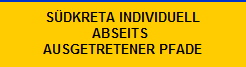 S�DKRETA INDIVIDUELL
ABSEITS 
AUSGETRETENER PFADE