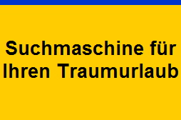 Suchmaschine f�r
Ihren Traumurlaub